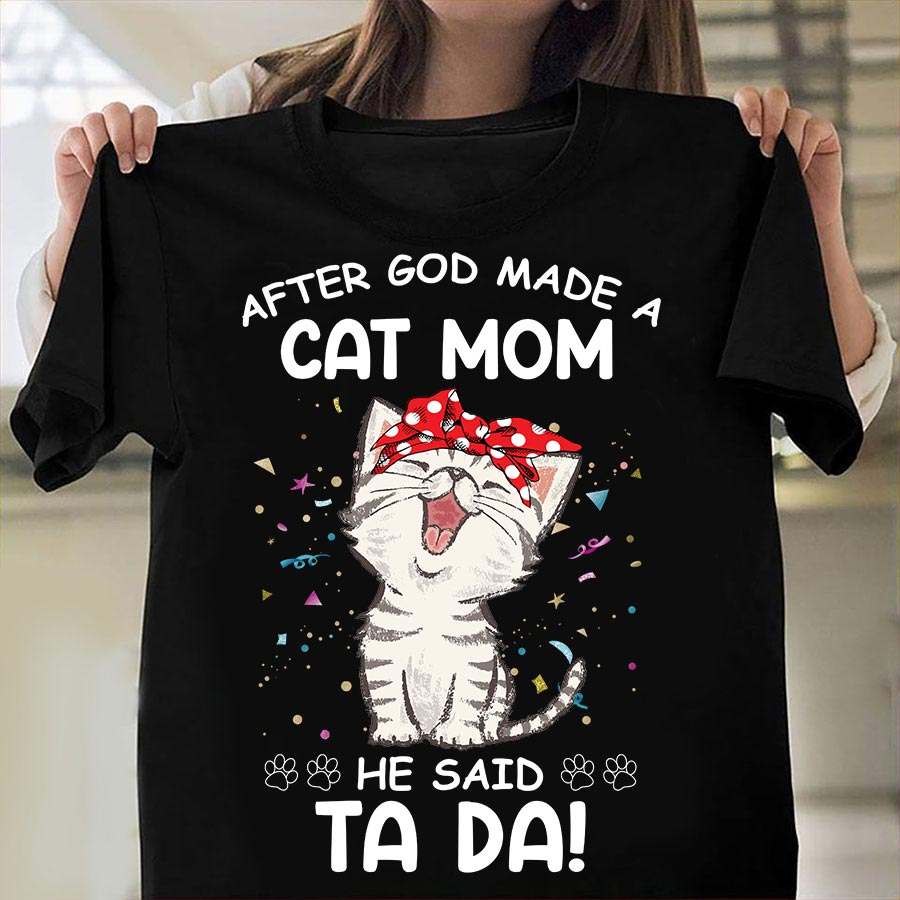 Cat Mom – After god made cat mom he said ta da