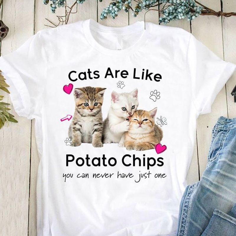 Cats Are Like Potato Chips You Can Never Have Just One Gift For Cat Lovers White T Shirt Men And Women S-6XL Cotton