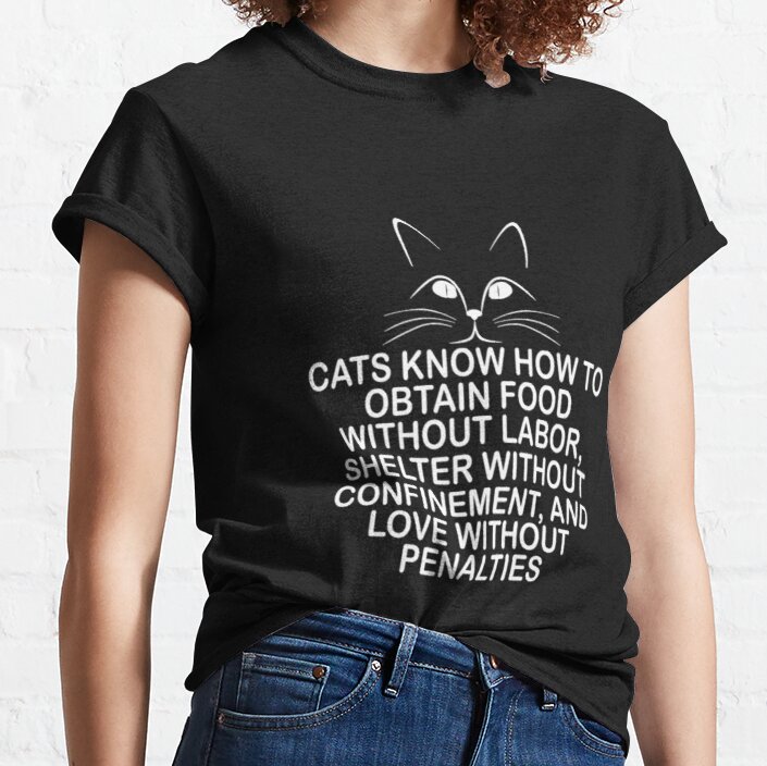 Cats Know How To Obtain Foodqq Classic T-Shirt