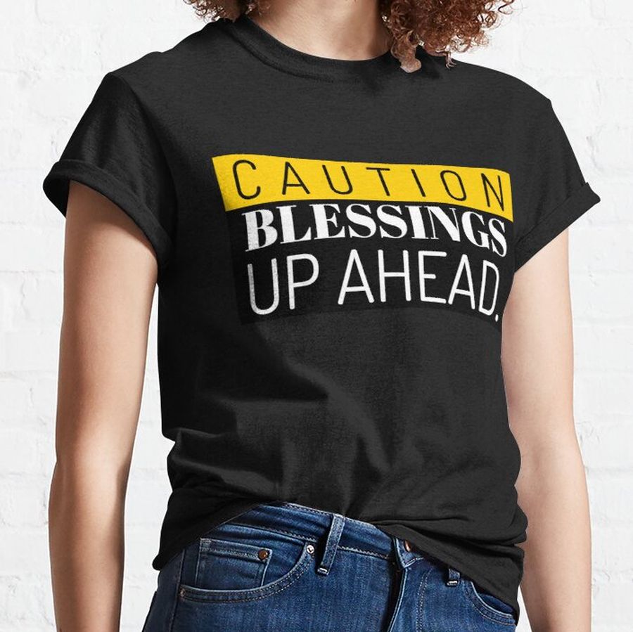Caution Blessings Up Ahead Classic T-Shirt