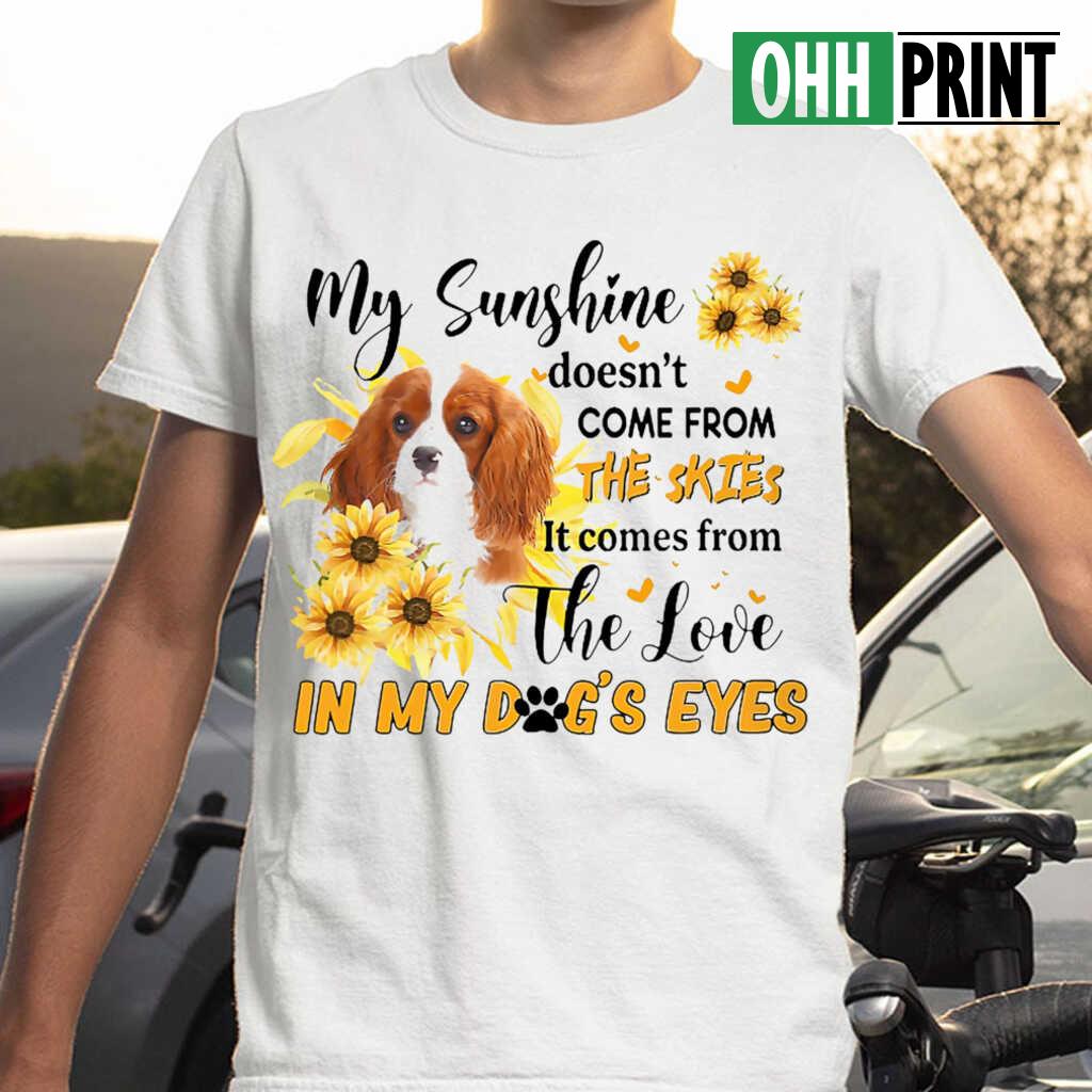 Cavalier King Charles Spaniel Gift My Sunshine In My Dog's Eyes T-shirts White