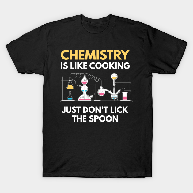 Chemistry Is Like Cooking Chemistry T-shirt, Hoodie, SweatShirt, Long Sleeve