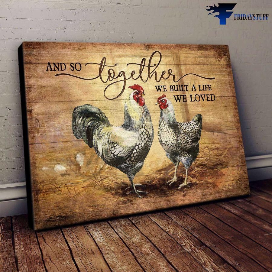 Chicken Farm and And So Together, We Built A Life We Loved Poster