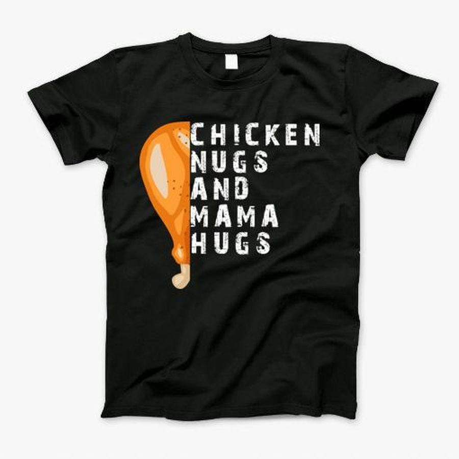 Chicken Nugs And Mama Hugs For Nugget Lover T-Shirt, Tshirt, Hoodie, Sweatshirt, Long Sleeve, Youth, Personalized shirt, funny shirts, gift shirts