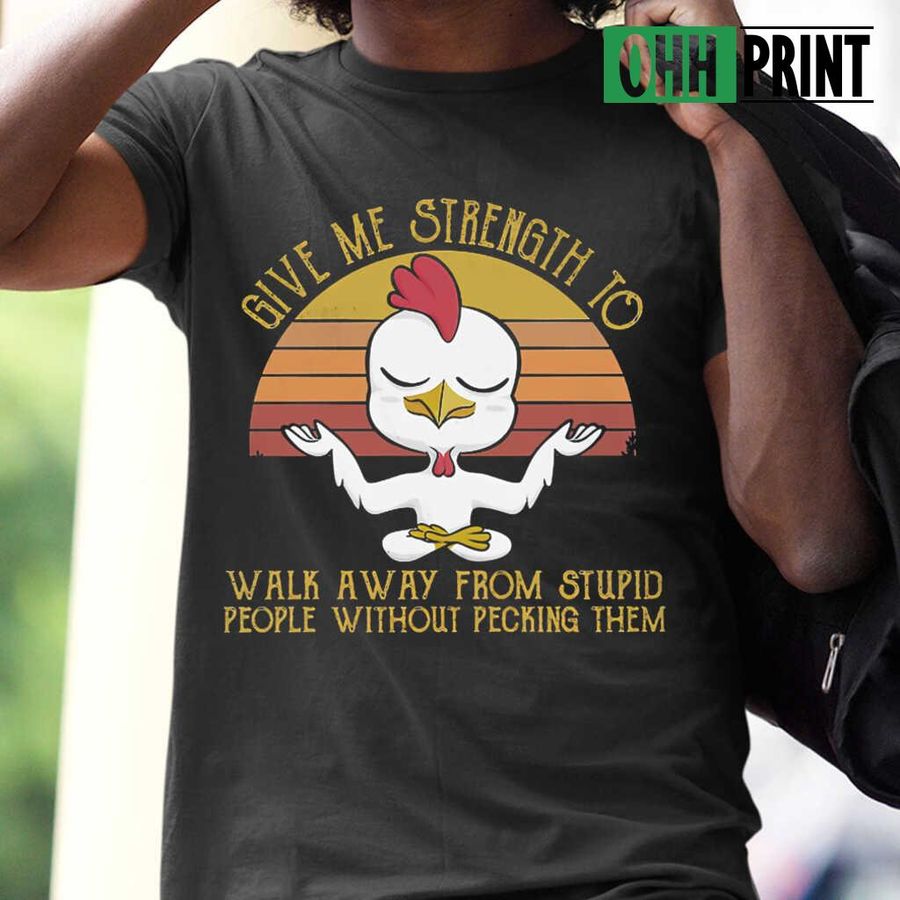 Chicken Yoga Give Me Strength To Walk Away From Stupid People Vintage Tshirts Black