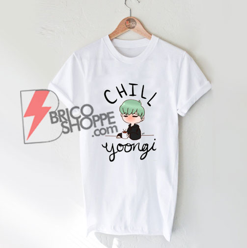 Chill Min Yoongi Fitted Scoop T-Shirt – BTS Shirt – Kpop Shirt – Funny’s Shirt On Sale