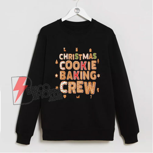 Christmas Cookie Baking Crew Sweatshirt – Funny Christmas Sweatshirt – Funny Sweatshirt