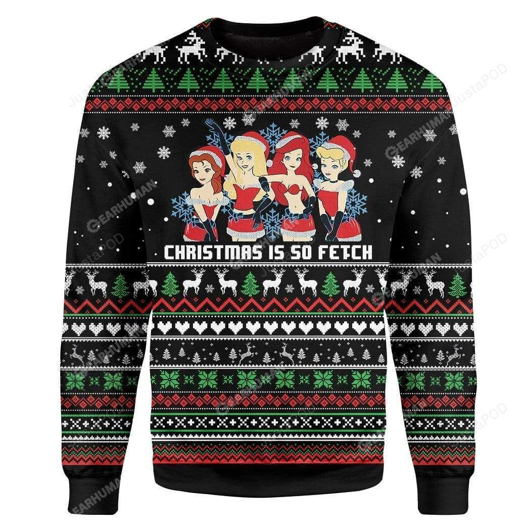 Christmas Is So Fetch Disney Princess For Unisex Ugly Christmas