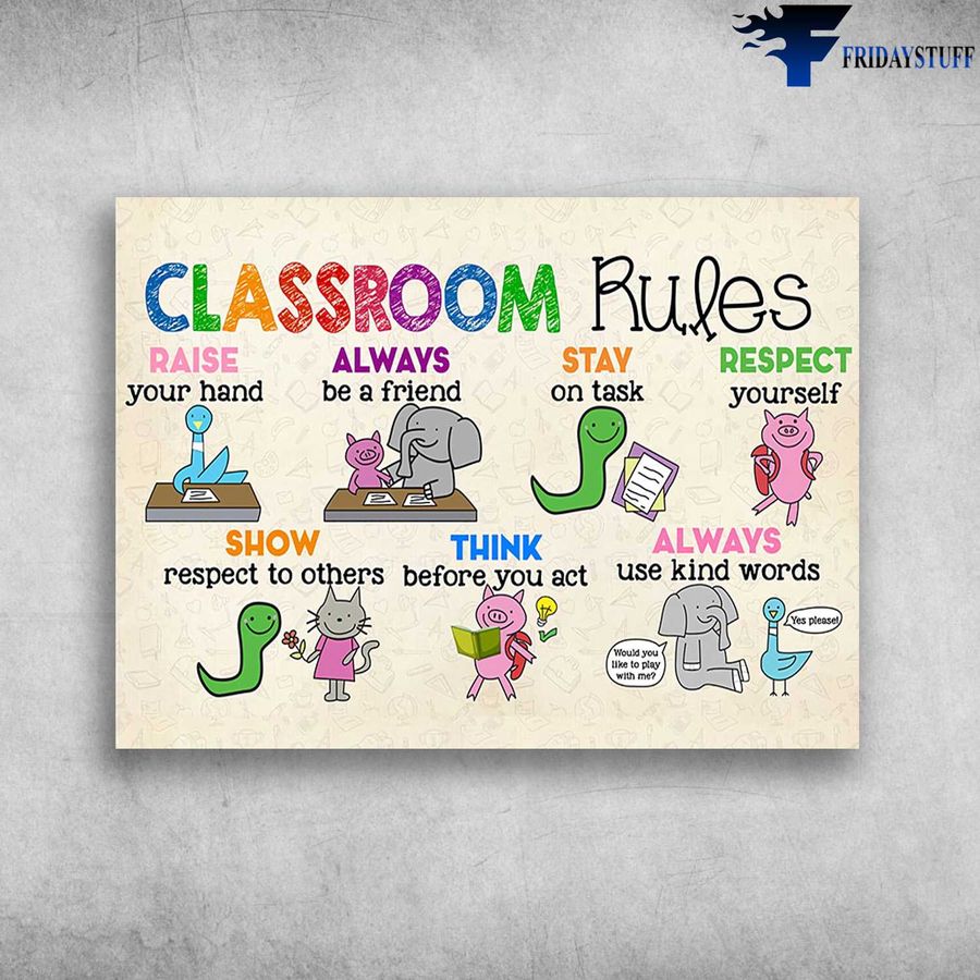 Classroom Rules, Back To School and Raise Your Hand, Always Be A Friend, Stay On Task, Respect Yourself Poster