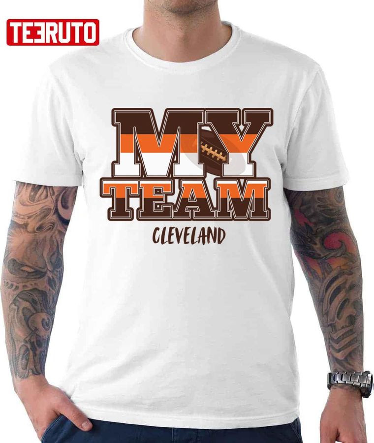 Cleveland Browns My Team Cleveland Limited Edition Perfect Gift Unisex T-shirt