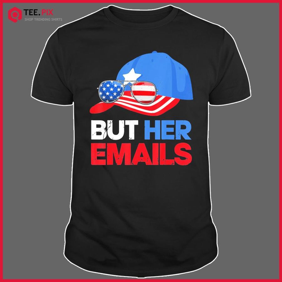 Clinton But Her Emails Cap Hat & Sunglasses Shirt