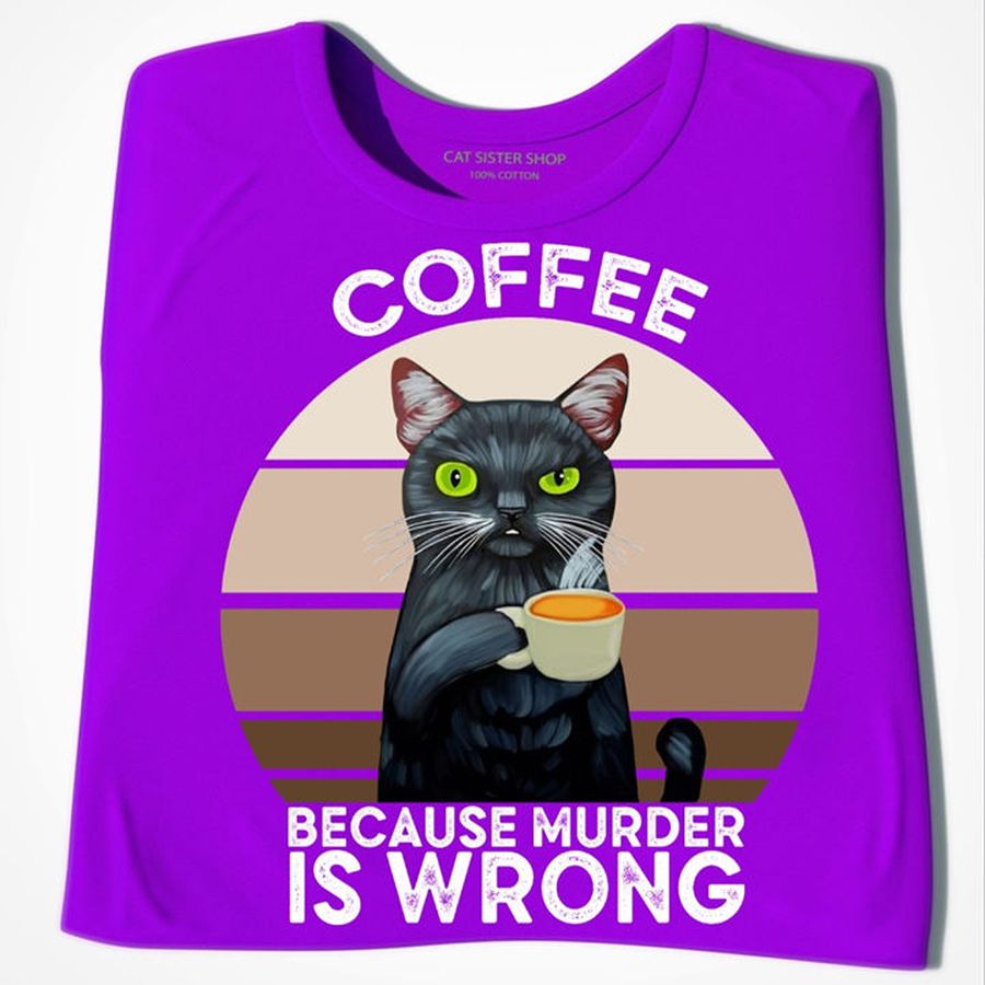 Coffee because murder is wrong – Cat drinking coffee