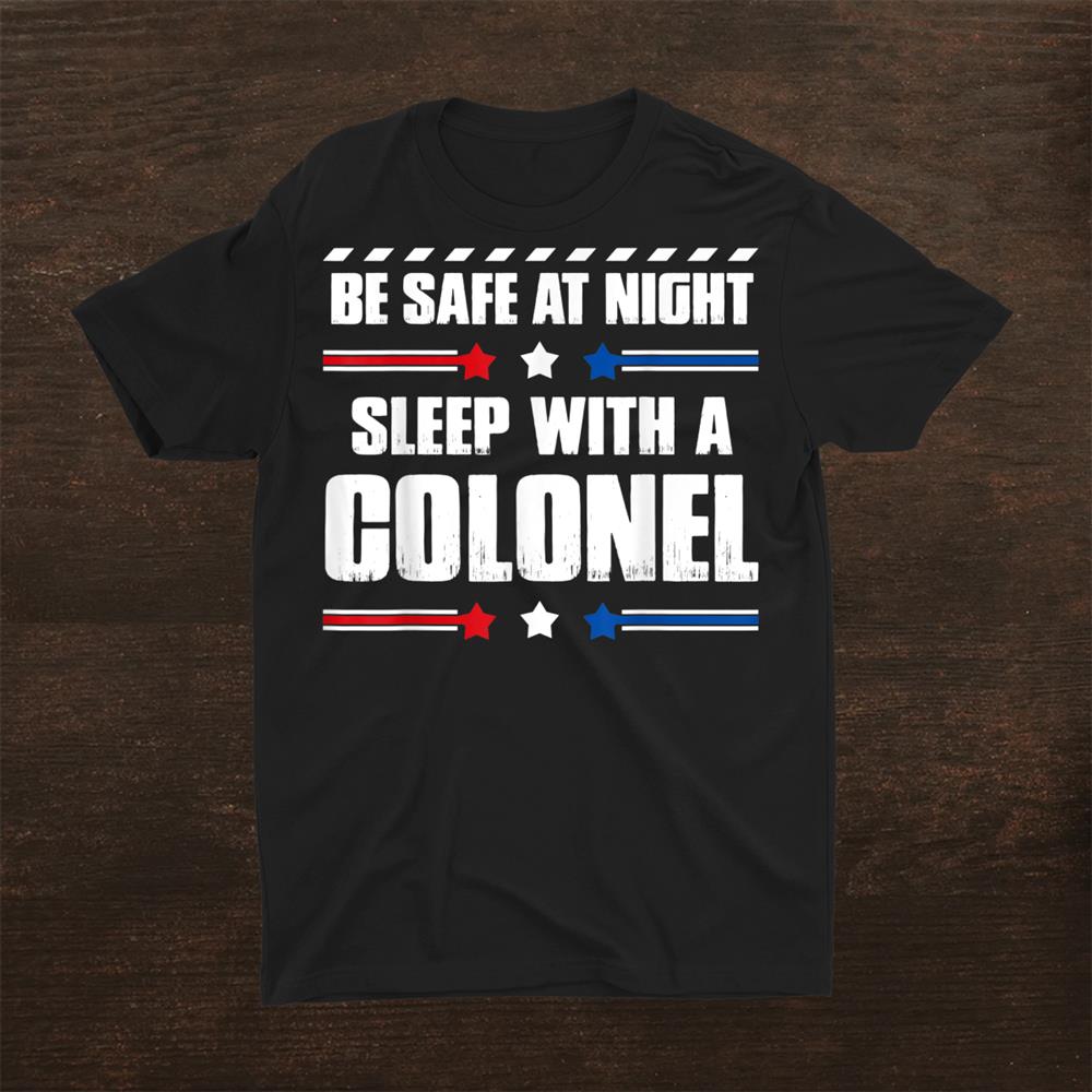Colonel Shirt Be Safe At Night
