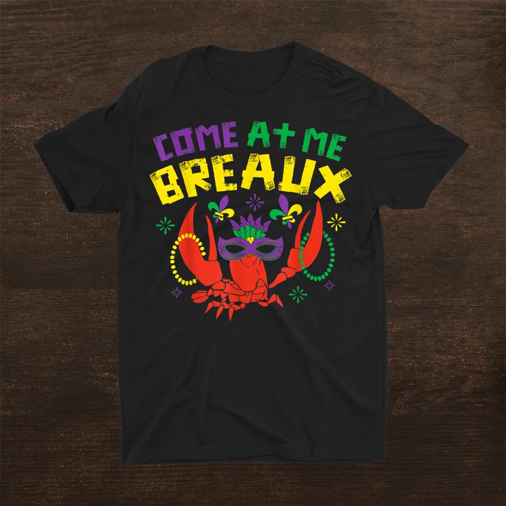 Come At Me Breaux Crawfish Beads Mardi Gras Carnival Shirt