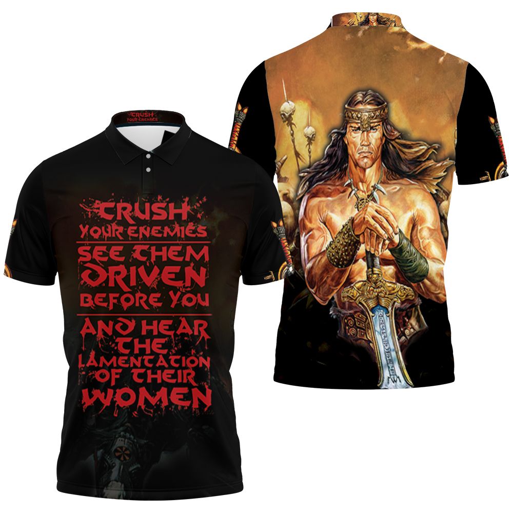 Conan The Barbarian Crush Your Enemies, See Them Driven Before You 3d Jersey Polo Shirt All Over Print Shirt 3d T-shirt