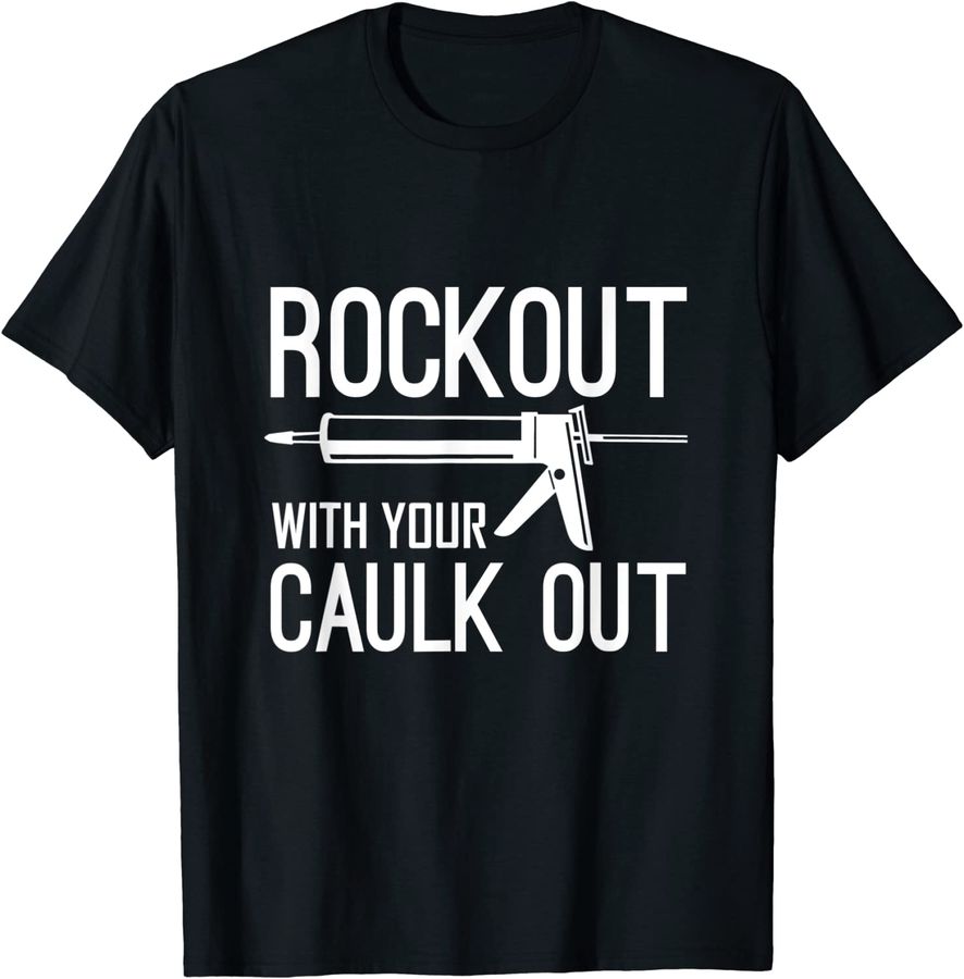 Construction Worker Gift - Rock Out With Your Caulk Out_1