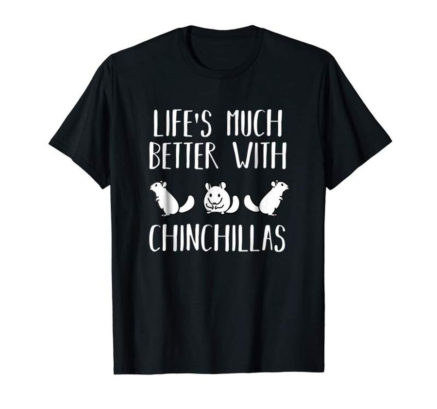 Cool Chinchilla Gift Shirt Straight Cute Lifes Better Chinchillas