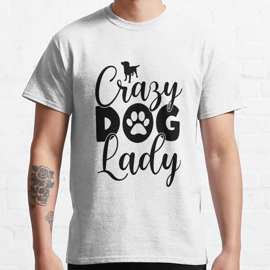 Cool dog crazy dog lady design gift Classic T-Shirt