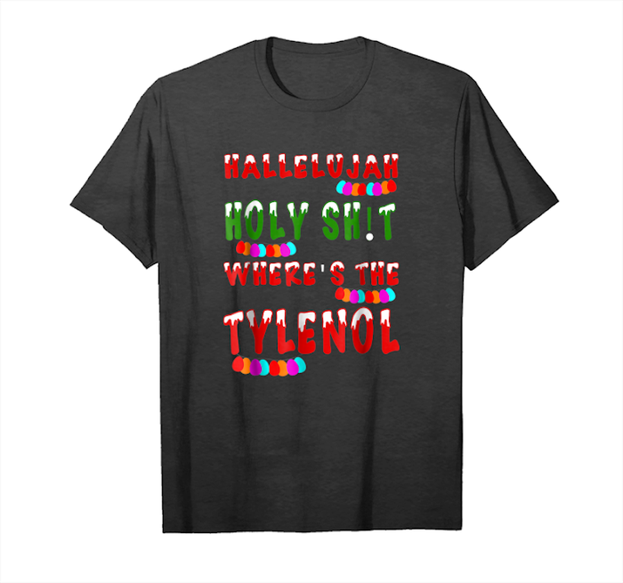 Cool Hallelujah Holy Shit Where's The Tylenol Unisex T-Shirt.png