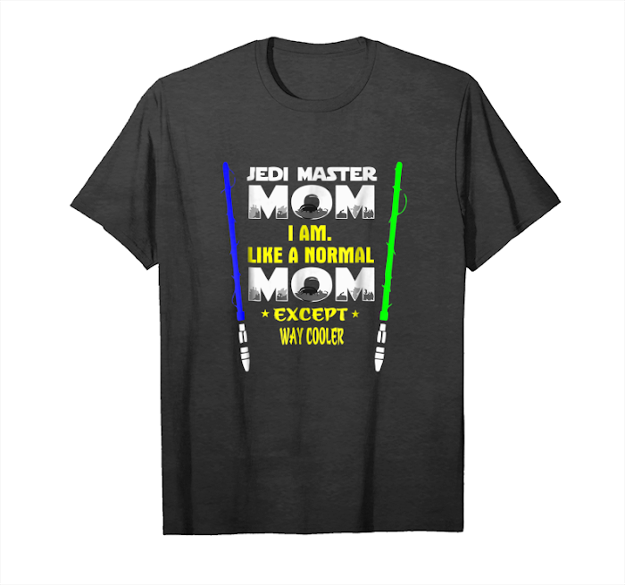 Cool Jedis Master Mom I Am Like A Normal Mom Except Tshirt Unisex T-Shirt