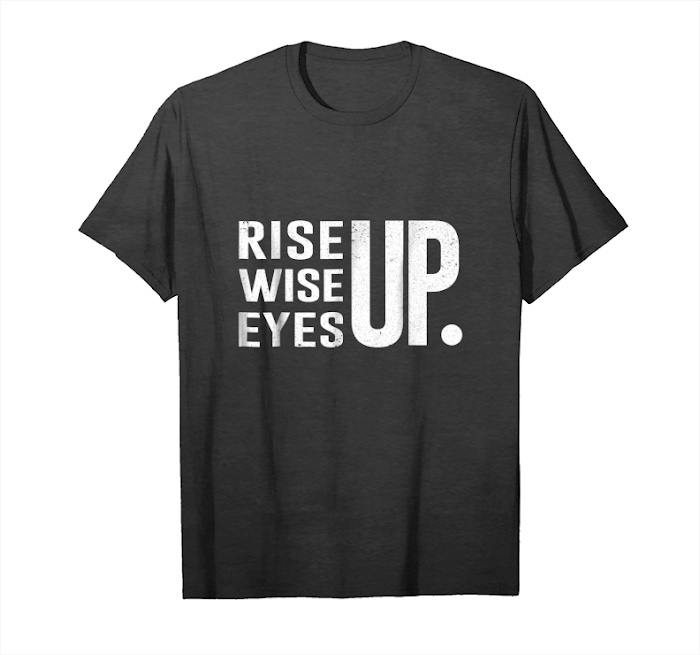 Cool Rise Up Wise Up Eyes Up T Shirt_2 Unisex T-Shirt