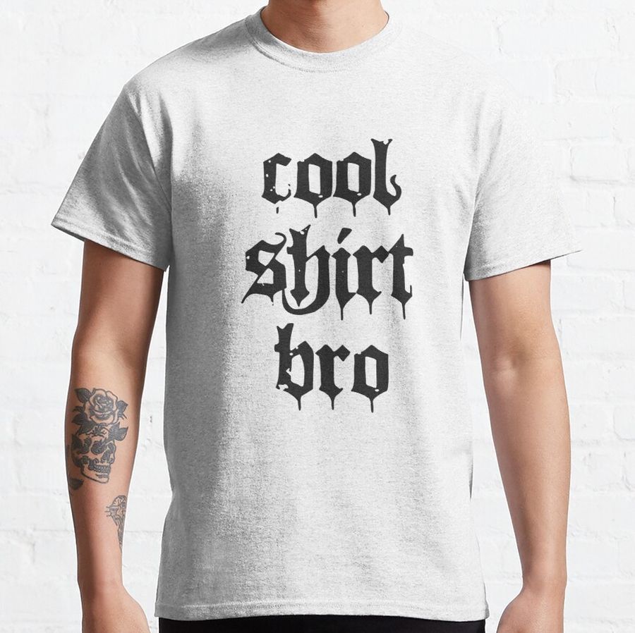 cool shirt bro Classic T-Shirt