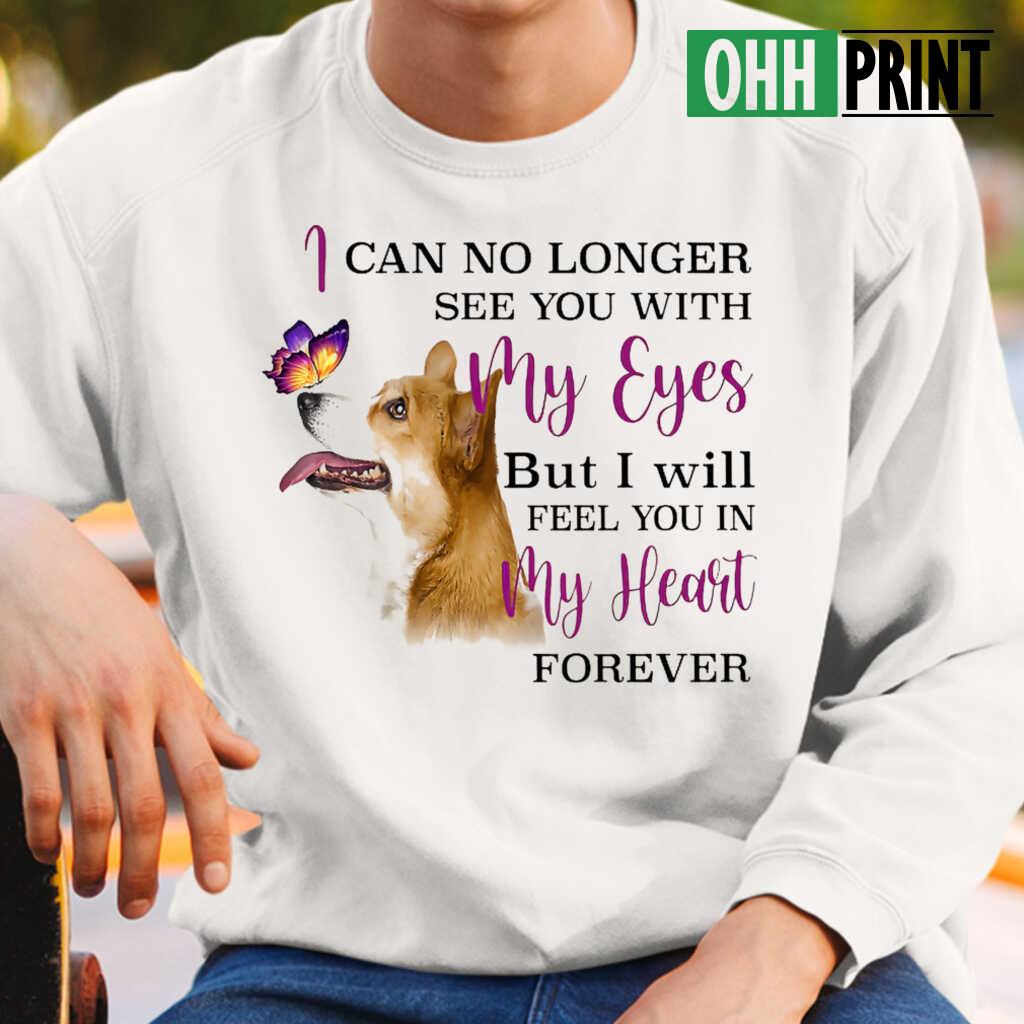 Corgi Lover I Can No Longer See You With My Eyes T-shirts White