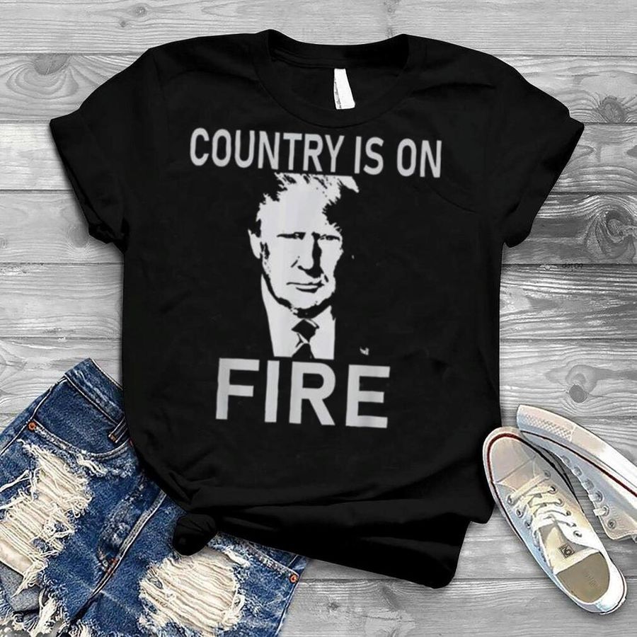 Country is on fire Trump vintage shirt