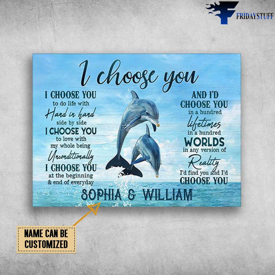 Couple Dolphin, I Choose You, To Do Life With Hand In Hand Customized Personalized NAME Poster