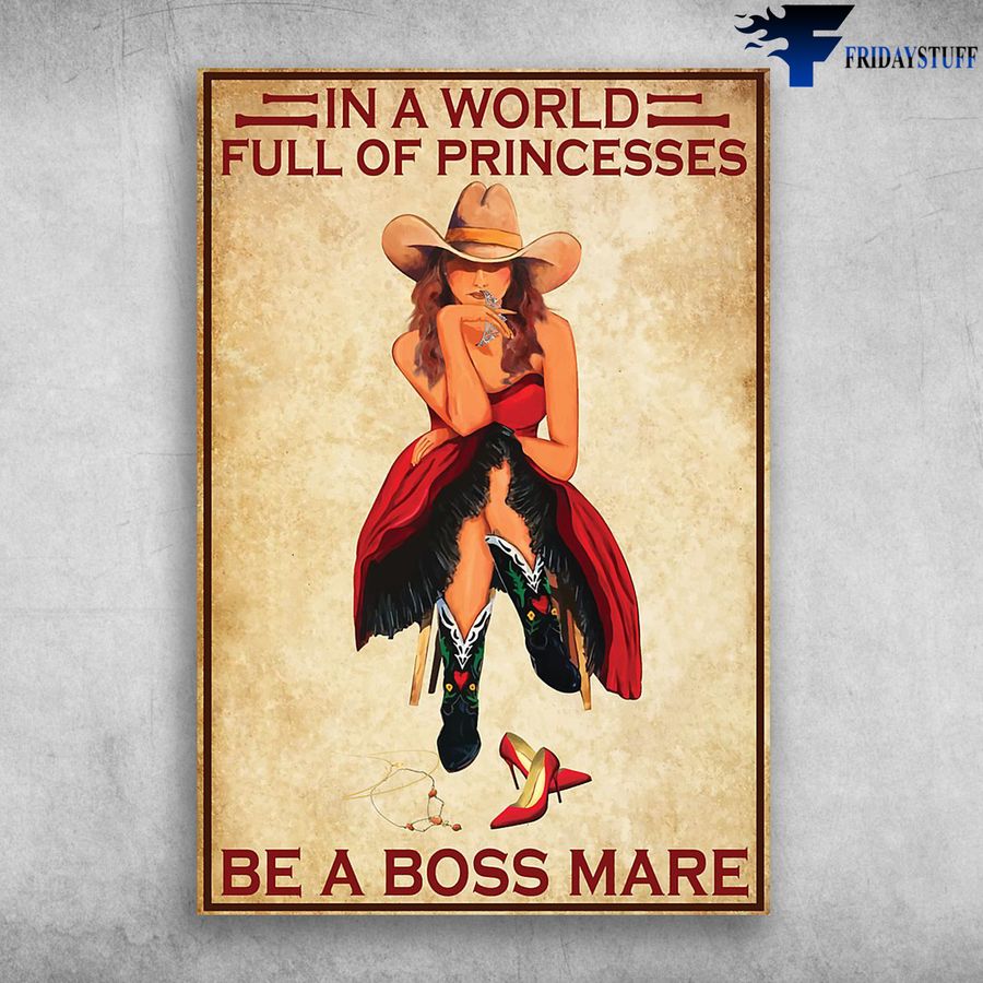 Cowgirl and In A World Full Of Princesses, Be A Boss Mare Poster