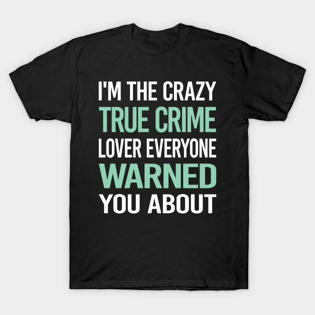 Crazy Lover True Crime T-shirt, Hoodie, SweatShirt, Long Sleeve