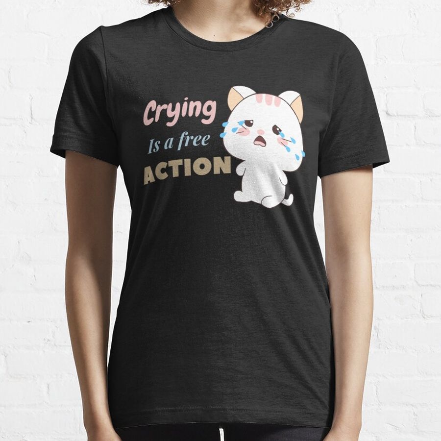 Crying Is A free Action cute cat sticker gift  Essential T-Shirt