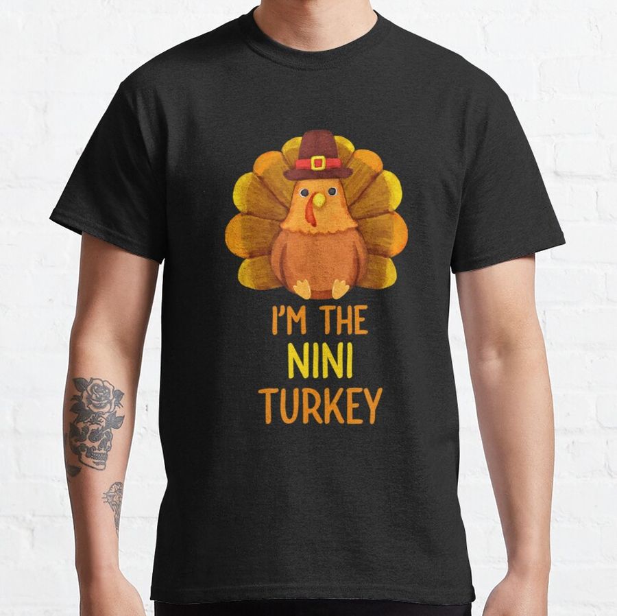 Cute I'm The Nini Turkey Family Matching Thanksgiving Classic T-Shirt