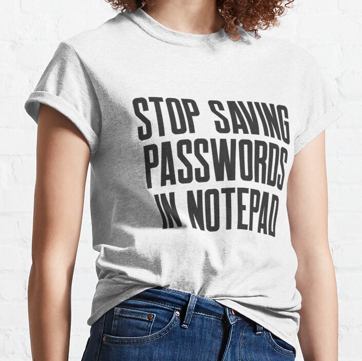 Cybersecurity STOP Saving Passwords In Notepad Classic T-Shirt