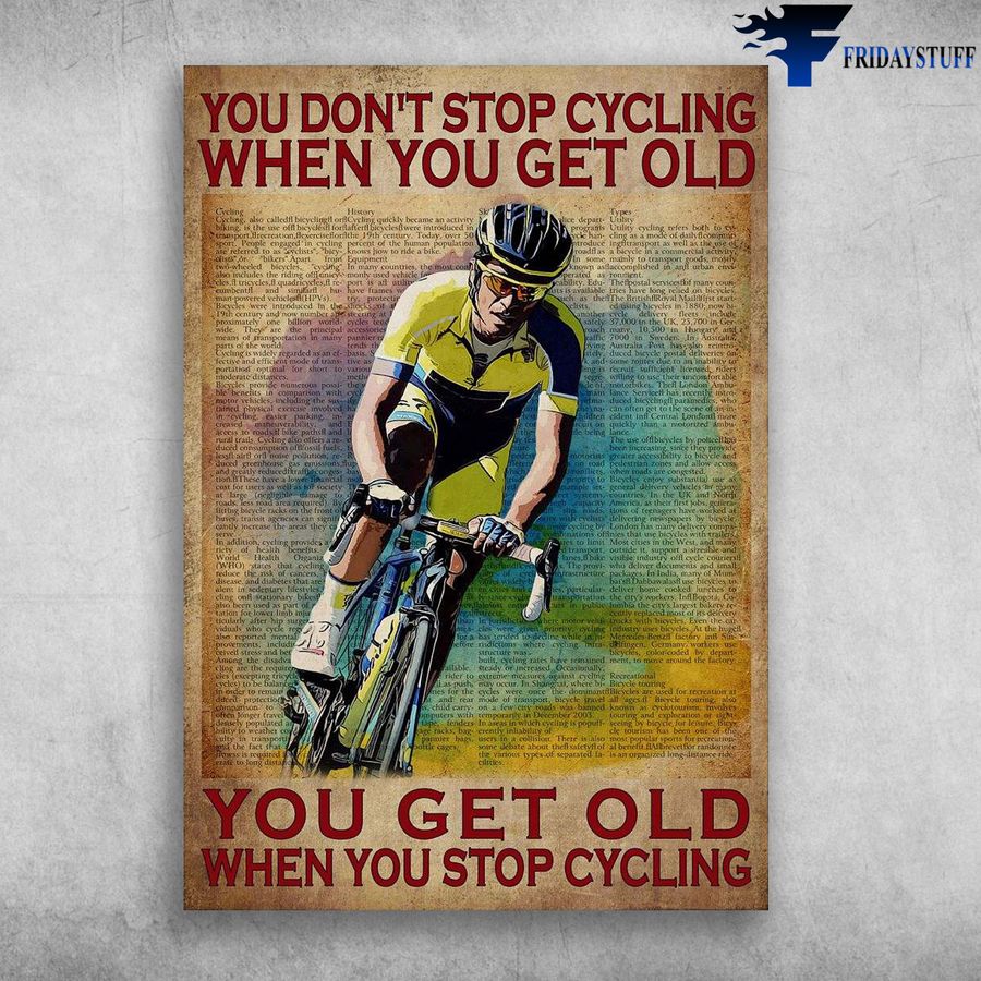 Cycling Man, Old Racer and You Don't Stop Cycling When You Get Old, You Get Old When You Stop Cycling Poster