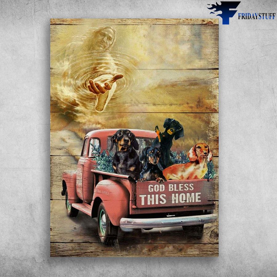 Dachshund Truck, God Loves Dog and God Bless This Home Poster