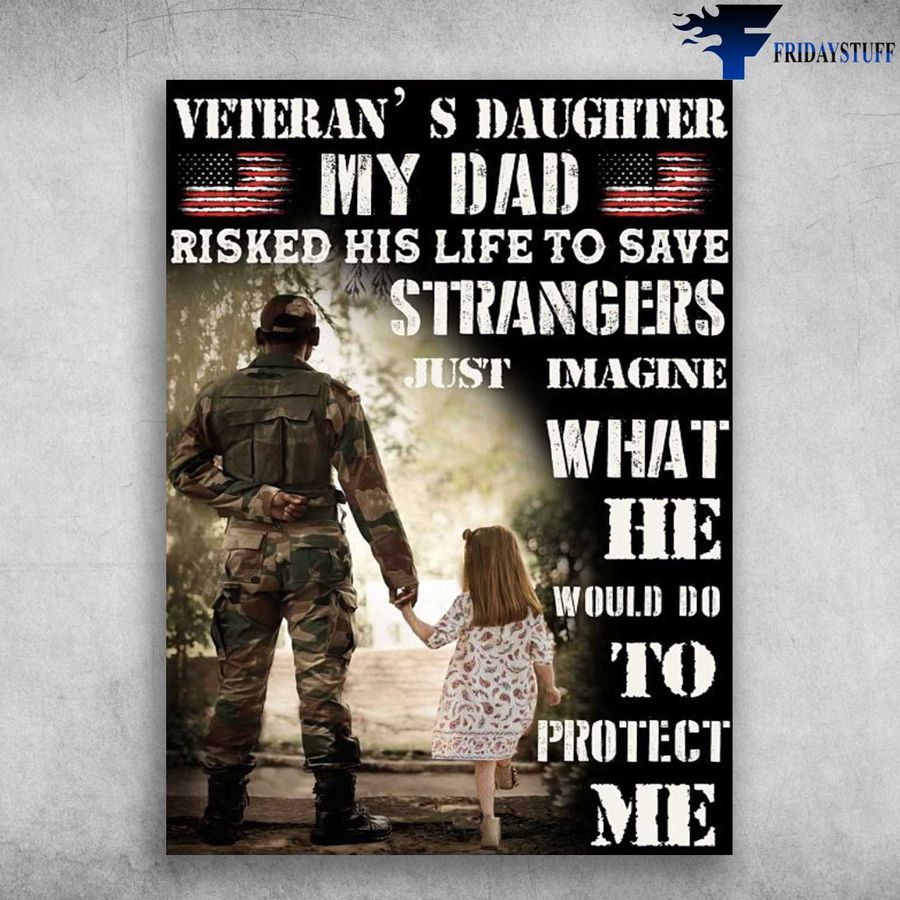 Dad And Daughter, American Veteran and Veteran's Daughter, My Dad, Risked His Life To Save, Strangers Poster
