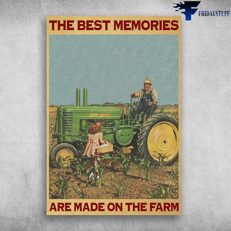 Dad And Daughter Farming and The Best Memory Are Made On The Farm Poster