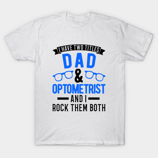 Dad and Optometrist Father T-shirt, Hoodie, SweatShirt, Long Sleeve