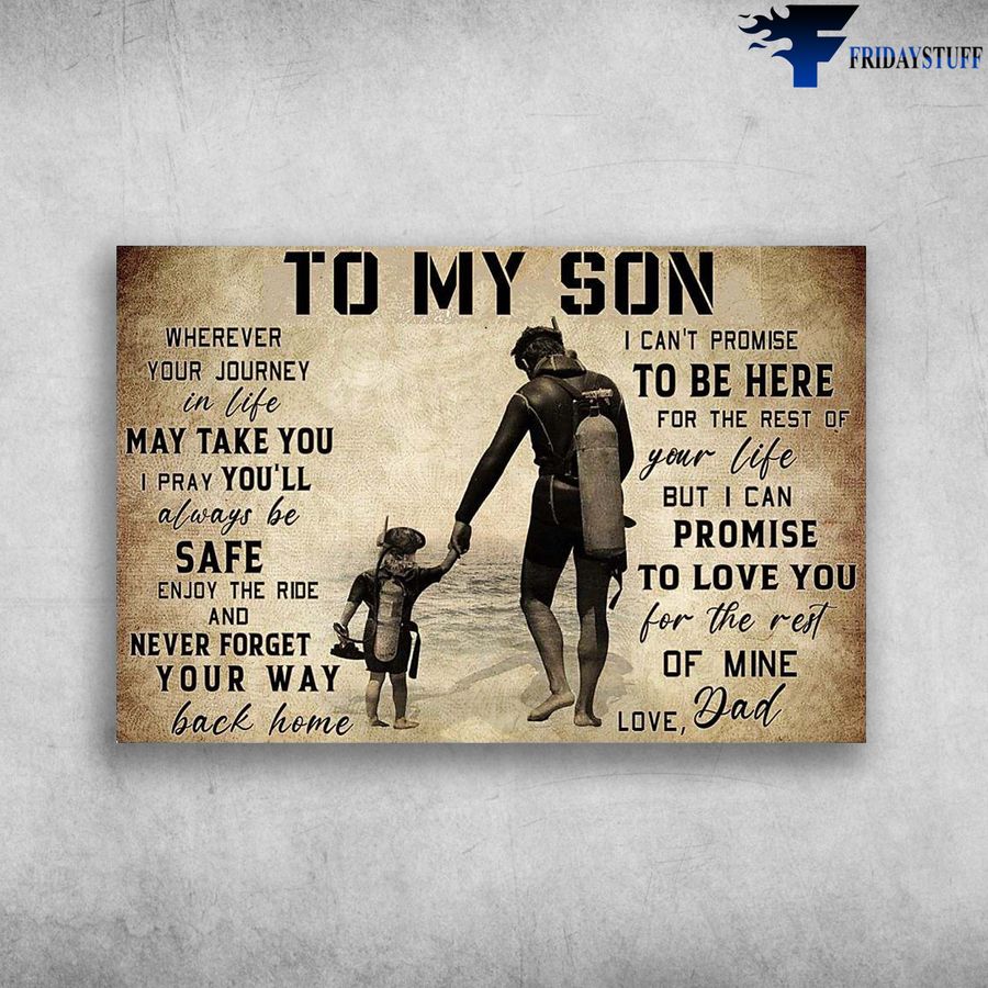 Dad And Son Diving and Wherever Your Journey In Life, May Take You, I Pray You’ll Always Be Safe Poster