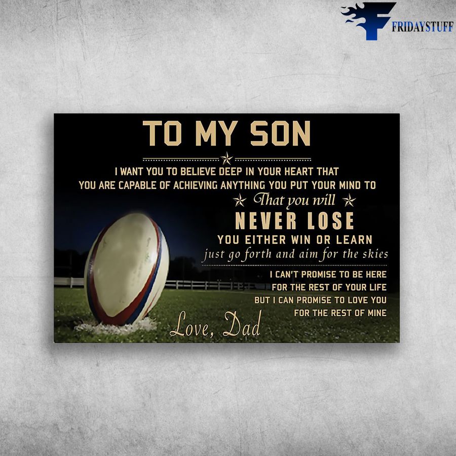 Dad And Son Rugby and To My Son, I Want You To Believe Deep In Your Heart, That You Are Capable Of Achieving Poster