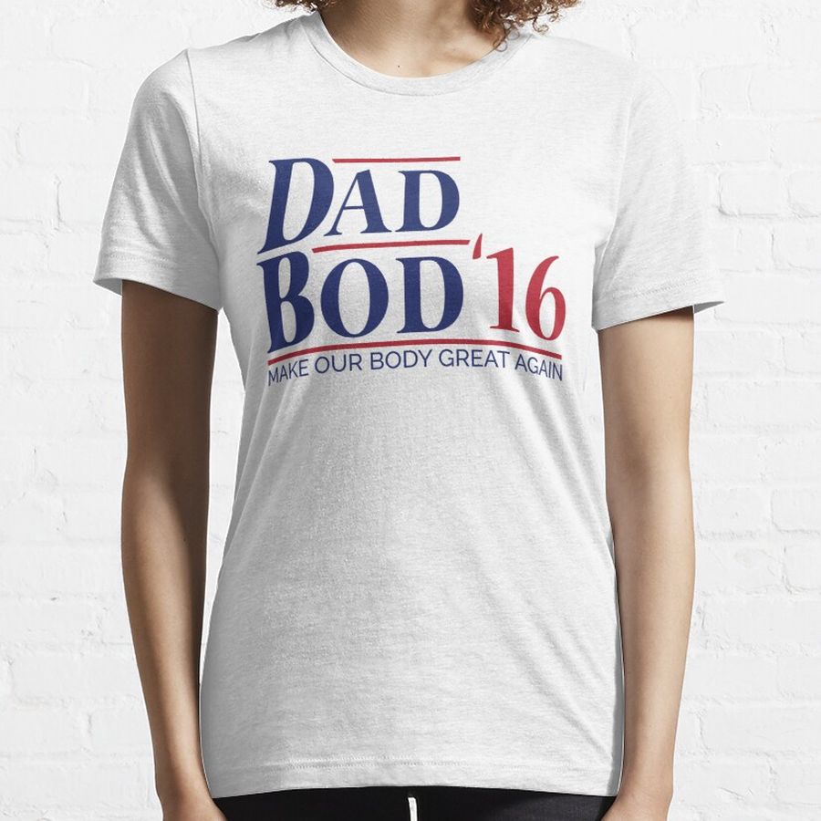 Dad Bod '16 T-shirt (US 2016 Election Parody) Essential T-Shirt