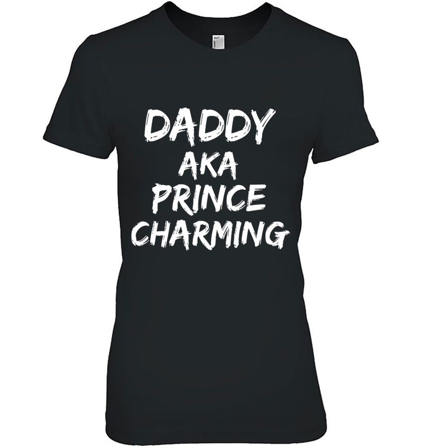 Dad Shirt From Daughter Daddy Aka Prince Charming