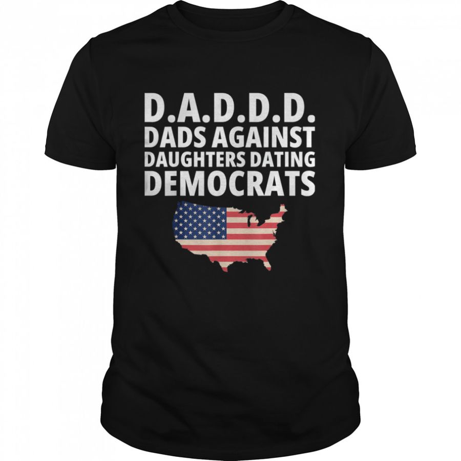 Daddd Dads Against Daughters Dating Democrats T-Shirt