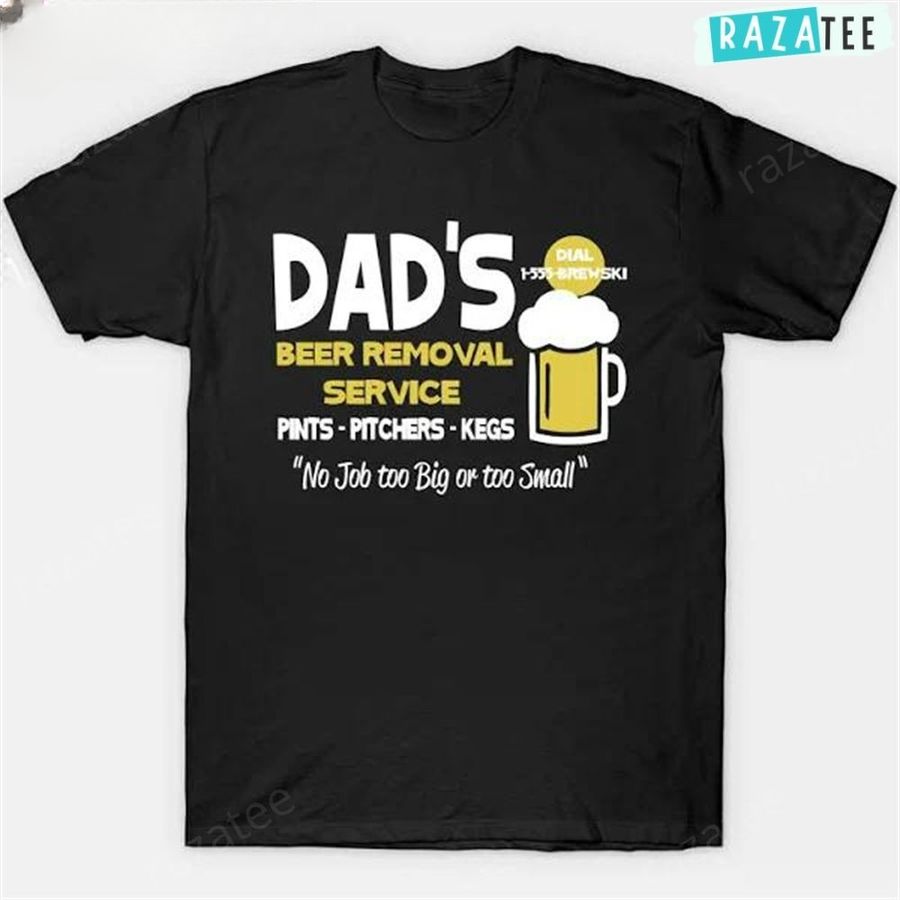 Dad's Beer Removal Service T-Shirt, dads beer, Gift For Dad