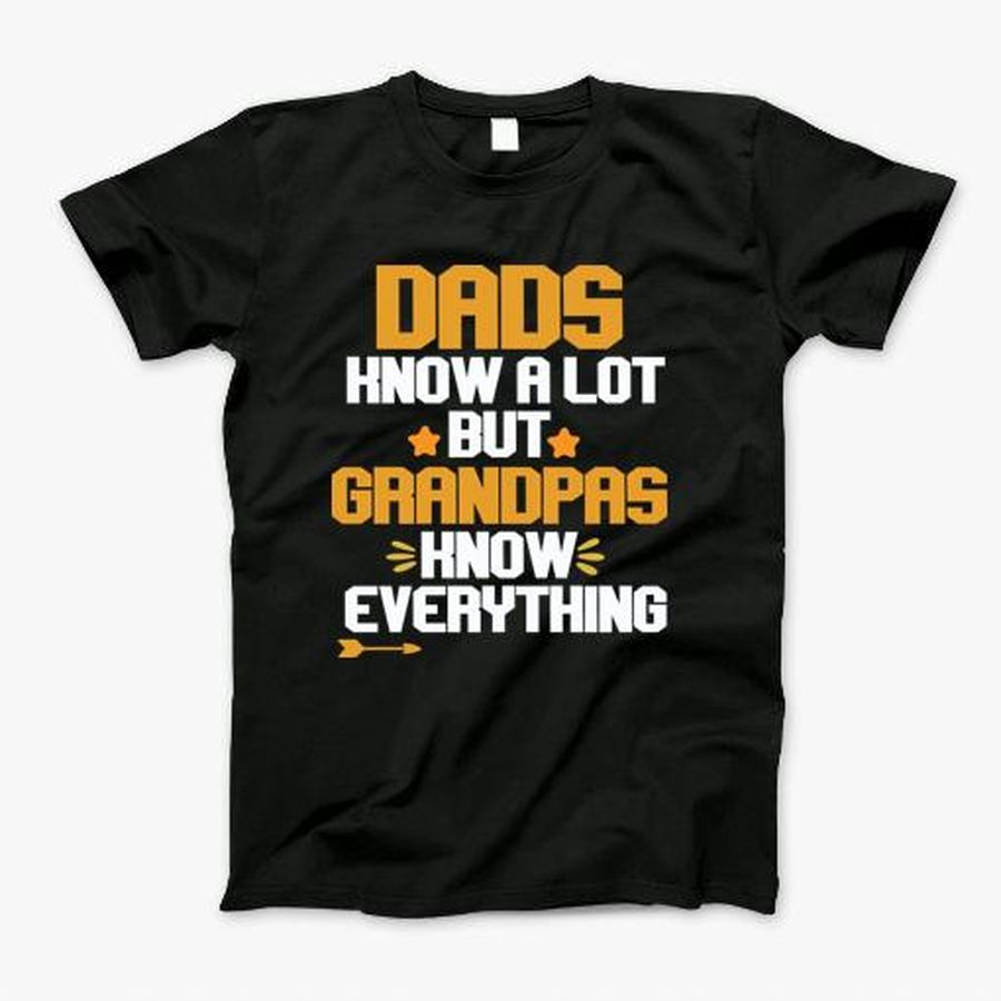 Dads Know A Lot But Grandpas Know Everything T-Shirt, Tshirt, Hoodie, Sweatshirt, Long Sleeve, Youth, Personalized shirt, funny shirts, gift shirts