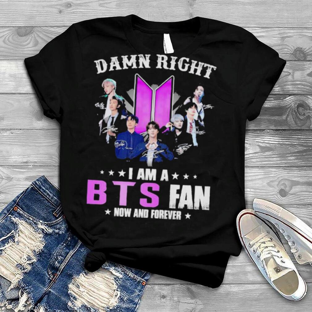 Damn Right I Am A BTS Fan Now And Forever Signatures Shirt