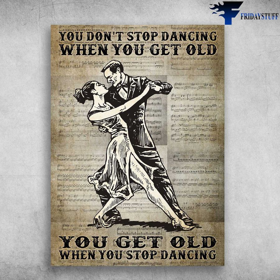 Dancing Couple and You Don't Stop Dancing When You Get Old, You Get Old When You Stop Dancing, Music Sheet Poster