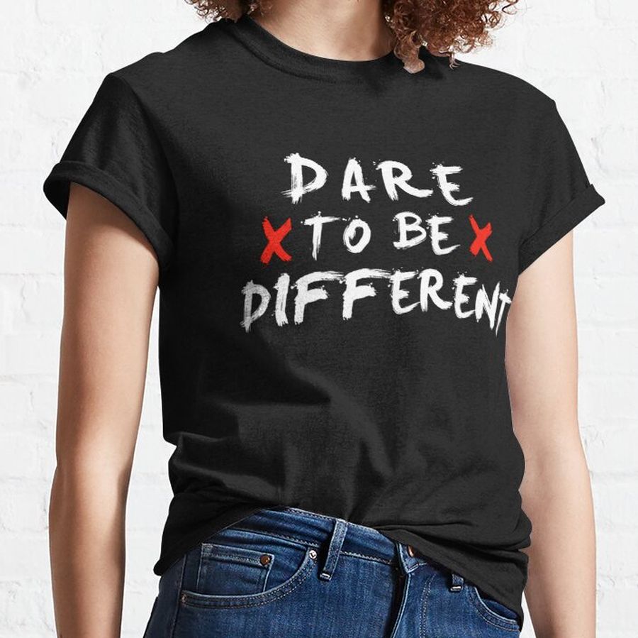 DARE TO BE DIFFERENT Classic T-Shirt