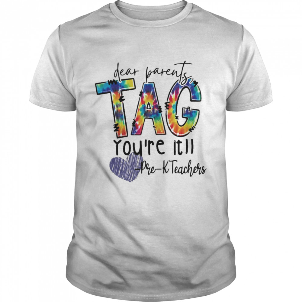 Dear Parents Tag You’re It Pre-K Teachers Shirt